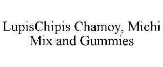 LUPISCHIPIS CHAMOY, MICHI MIX AND GUMMIES