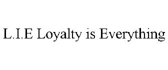 L.I.E LOYALTY IS EVERYTHING