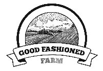 GOOD FASHIONED FARM