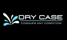 DRY CASE CONQUER ANY CONDITION
