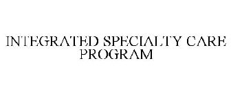 INTEGRATED SPECIALTY CARE PROGRAM