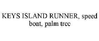 KEYS ISLAND RUNNER, SPEED BOAT, PALM TREE