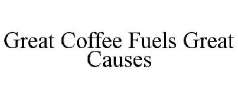 GREAT COFFEE FUELS GREAT CAUSES
