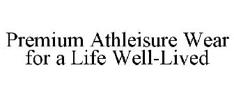 PREMIUM ATHLEISURE WEAR FOR A LIFE WELL-LIVED
