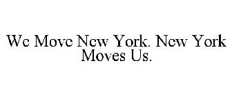 WE MOVE NEW YORK. NEW YORK MOVES US.