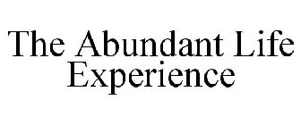 THE ABUNDANT LIFE EXPERIENCE