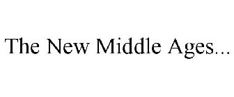 THE NEW MIDDLE AGES...