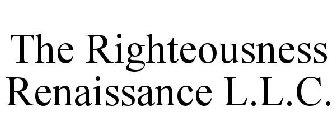 THE RIGHTEOUSNESS RENAISSANCE L.L.C.