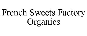 FRENCH SWEETS FACTORY ORGANICS