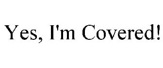 YES, I'M COVERED!