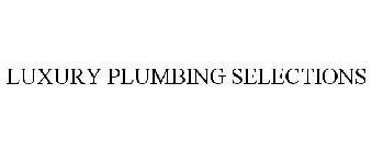 LUXURY PLUMBING SELECTIONS