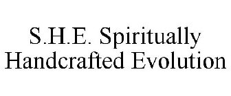 S.H.E. SPIRITUALLY HANDCRAFTED EVOLUTION