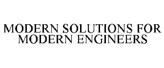 MODERN SOLUTIONS FOR MODERN ENGINEERS