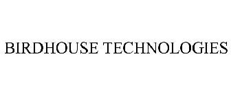 BIRDHOUSE TECHNOLOGIES