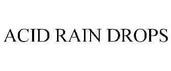 ACID RAIN DROPS