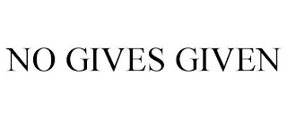 NO GIVES GIVEN