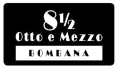 8 1/2 OTTO E MEZZO BOMBANA