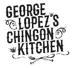 GEORGE LOPEZ'S CHINGON KITCHEN