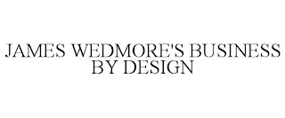 JAMES WEDMORE'S BUSINESS BY DESIGN