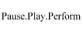 PAUSE.PLAY.PERFORM