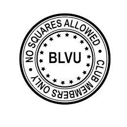 BLVU · NO SQUARES ALLOWED · CLUB MEMBERS ONLY