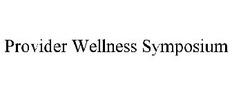 PROVIDER WELLNESS SYMPOSIUM
