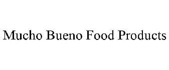 MUCHO BUENO FOOD PRODUCTS