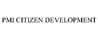 PMI CITIZEN DEVELOPMENT