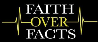 FAITH OVER FACTS