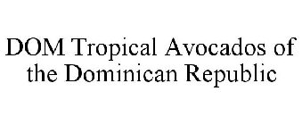 DOM TROPICAL AVOCADOS OF THE DOMINICAN REPUBLIC