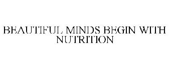 BEAUTIFUL MINDS BEGIN WITH NUTRITION