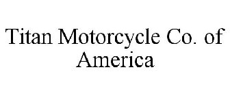 TITAN MOTORCYCLE CO. OF AMERICA