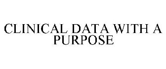CLINICAL DATA WITH A PURPOSE