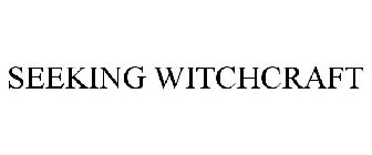 SEEKING WITCHCRAFT