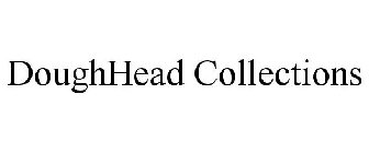 DOUGHHEAD COLLECTIONS