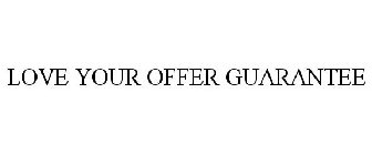 LOVE YOUR OFFER GUARANTEE
