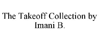 THE TAKEOFF COLLECTION BY IMANI B.