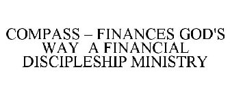 COMPASS - FINANCES GOD'S WAY A FINANCIAL DISCIPLESHIP MINISTRY