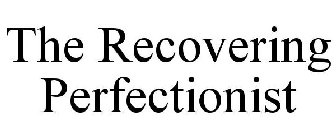 THE RECOVERING PERFECTIONIST