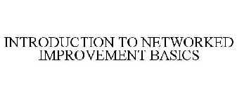 INTRODUCTION TO NETWORKED IMPROVEMENT BASICS