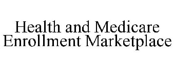 HEALTH AND MEDICARE ENROLLMENT MARKETPLACE