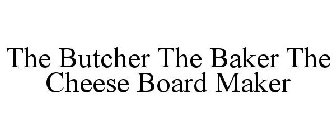 THE BUTCHER THE BAKER THE CHEESE BOARD MAKER