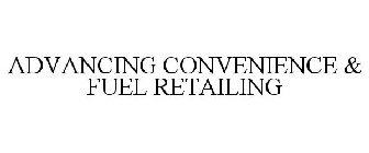 ADVANCING CONVENIENCE & FUEL RETAILING