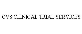 CVS CLINICAL TRIAL SERVICES
