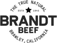 THE TRUE NATURAL ESTD 1945 BRANDT BEEF BRAWLEY, CALIFORNIA