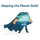 KEEPING THE PLANET SAFE! PLANET KEEPERS PK