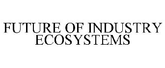 FUTURE OF INDUSTRY ECOSYSTEMS