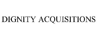 DIGNITY ACQUISITIONS