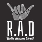 R.A.D REALLY AWESOME DRINK!