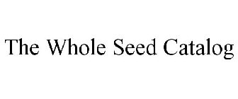 THE WHOLE SEED CATALOG